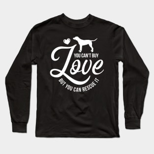 You cant buy love but you can rescue it - dog lover Long Sleeve T-Shirt